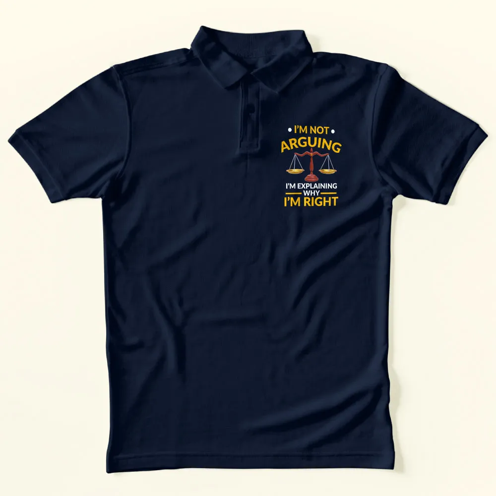 I'm Not Arguing Polo T-Shirt