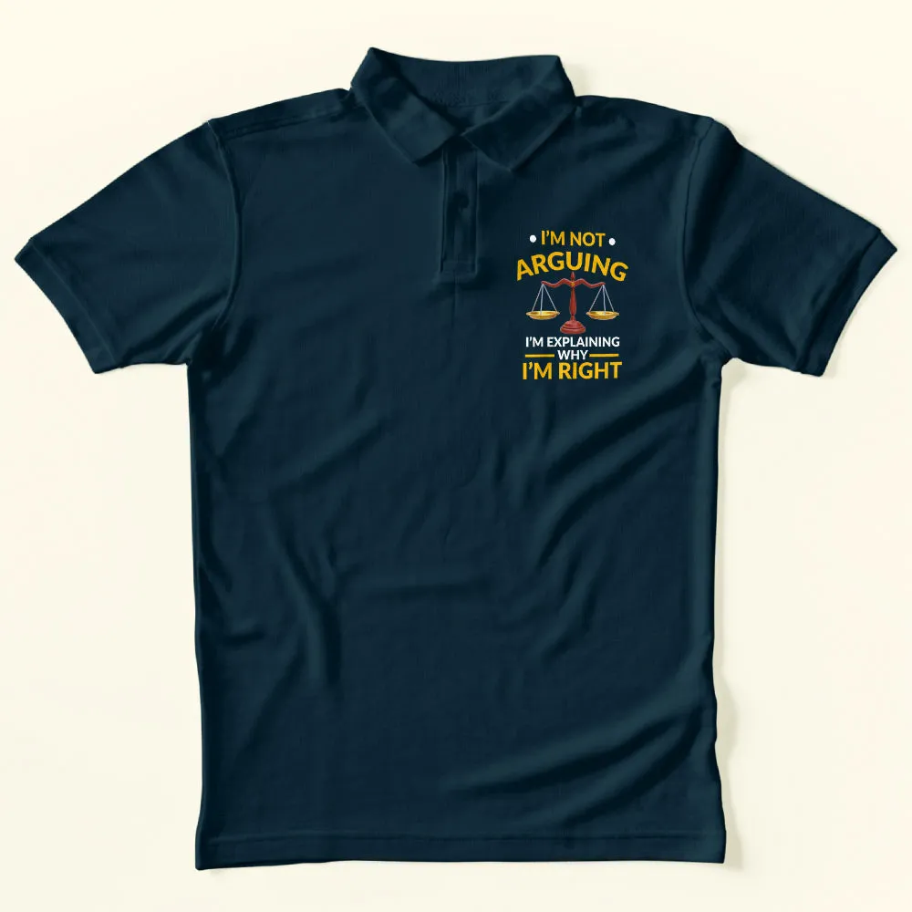 I'm Not Arguing Polo T-Shirt