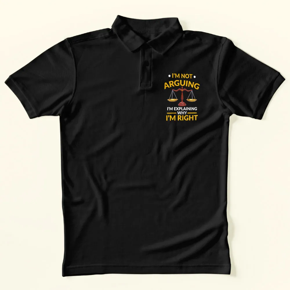 I'm Not Arguing Polo T-Shirt